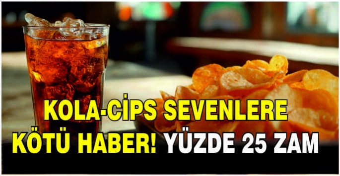 Kola-cips sevenlere kötü haber! Yüzde 25 zam