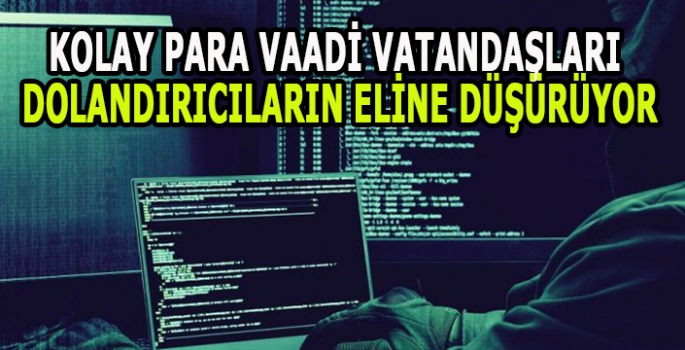 Kolay para vaadi vatandaşları dolandırıcıların eline düşürüyor