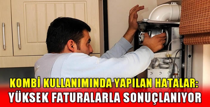 Kombi Kullanımında Yapılan Hatalar: Yüksek Faturalarla Sonuçlanıyor