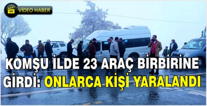 Komşu ilde 23 araç birbirine girdi: Onlarca kişi yaralandı