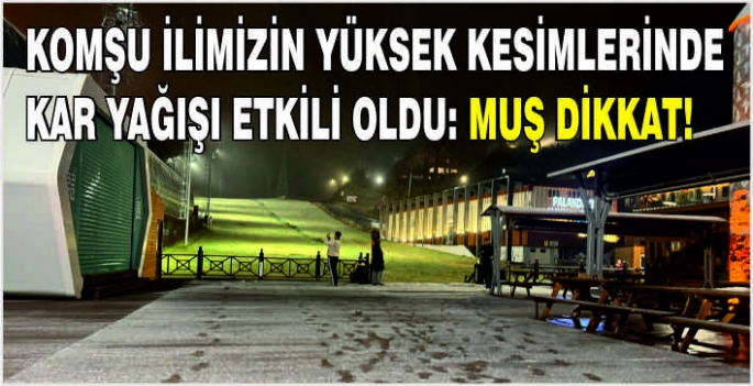 Komşu ilimizin yüksek kesimlerinde kar yağışı etkili oldu: Muş dikkat!