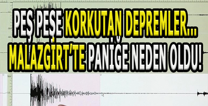 Komşu şehirde peş peşe depremler: Malazgirt’te de hissedildi!