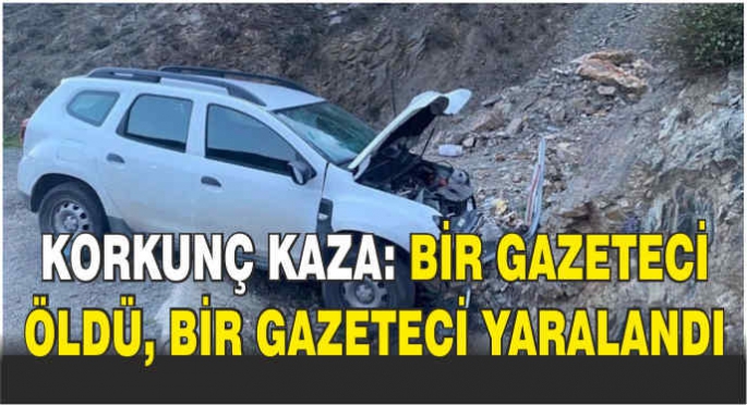  Korkunç kaza: Bir gazeteci öldü, bir gazeteci yaralandı