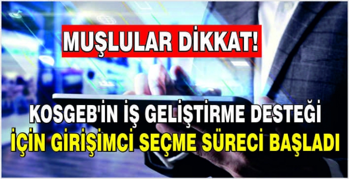 KOSGEB'in iş geliştirme desteği için girişimci seçme süreci başladı