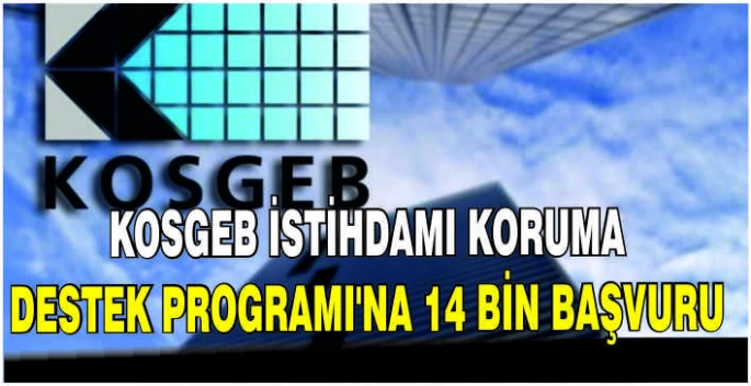 KOSGEB İstihdamı Koruma Destek Programı'na 14 bin başvuru