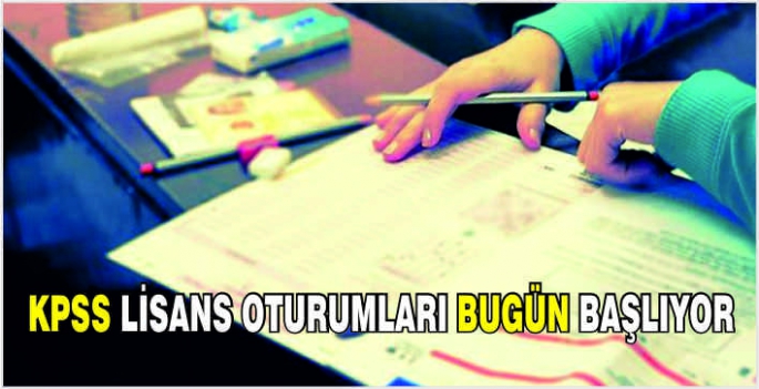 KPSS lisans oturumları bugün başlıyor