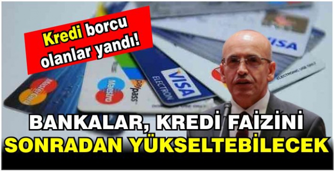 Kredi borcu olanlar yandı! Bankalar, kredi faizini sonradan yükseltebilecek