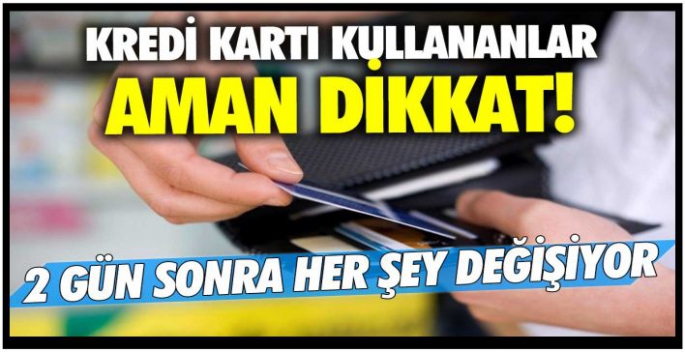 Kredi kartı kullananlar görmedim duymadım demeyin! 2 gün sonra her şey değişiyor aman dikkat