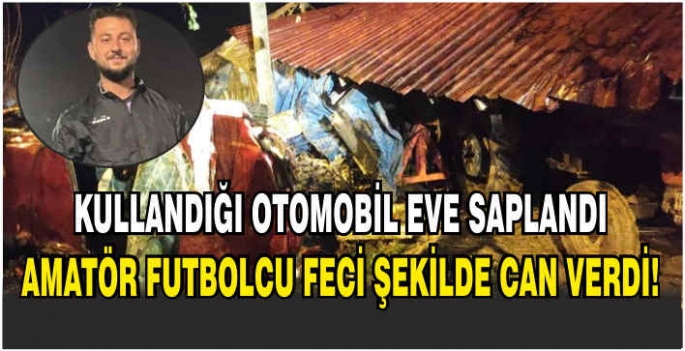 Kullandığı otomobil eve saplandı, amatör futbolcu feci şekilde can verdi!