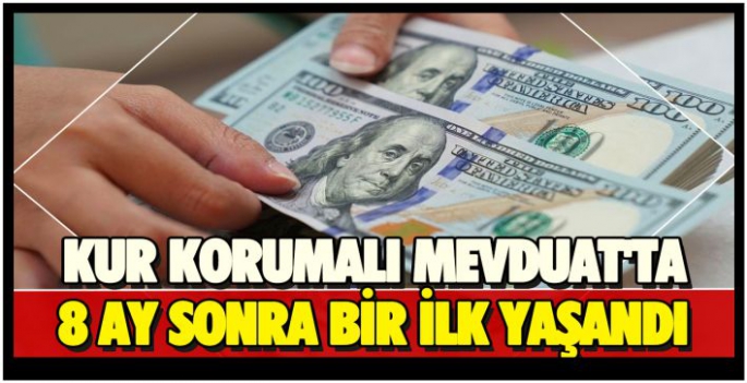 Kur Korumalı Mevduat'ta 8 ay sonra bir ilk yaşandı