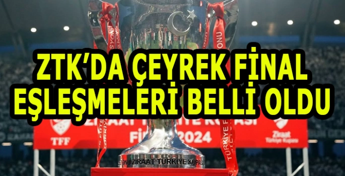 Kuralar çekildi: ZTK Çeyrek final eşleşmeleri!