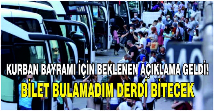 Kurban Bayramı için beklenen açıklama geldi! Bilet bulamadım derdi bitecek