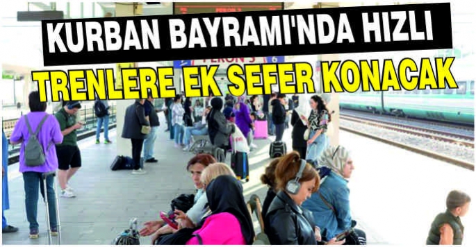 Kurban Bayramı'nda hızlı trenlere ek sefer konacak