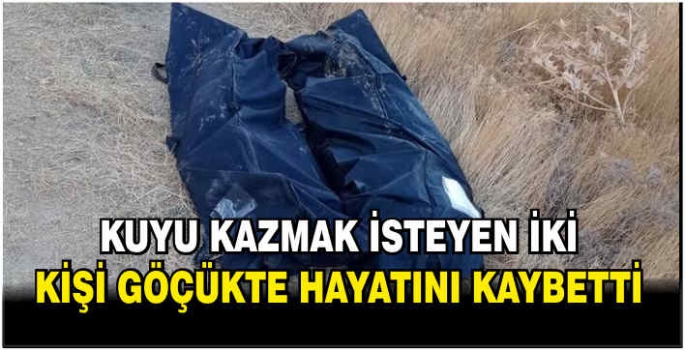 Kuyu kazmak isteyen iki kişi göçükte hayatını kaybetti