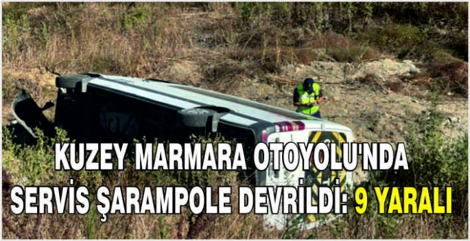 Kuzey Marmara Otoyolu'nda servis şarampole devrildi: 9 yaralı