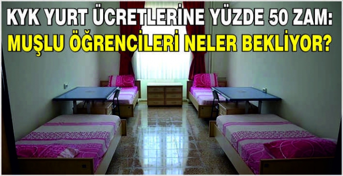 KYK yurt ücretlerine yüzde 50 zam: Muşlu öğrencileri neler bekliyor?