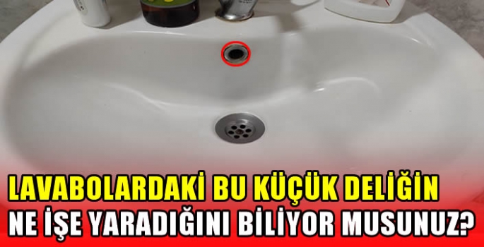 Lavabolardaki bu küçük deliğin ne işe yaradığını biliyor musunuz?