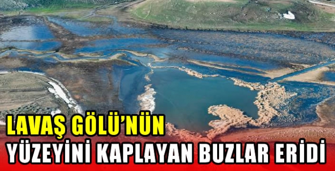 Lavaş Gölü'nün yüzeyini kaplayan buzlar eridi