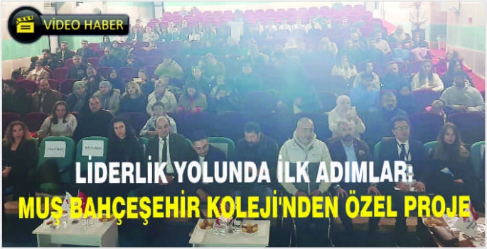 Liderlik yolunda ilk adımlar: Muş Bahçeşehir Koleji’nden özel proje