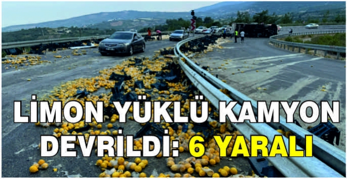 Limon yüklü kamyon devrildi: 6 yaralı