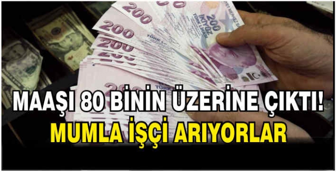 Maaşı 80 binin üzerine çıktı! Mumla işçi arıyorlar