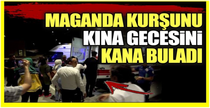 Maganda kurşunu kına gecesini kana buladı!