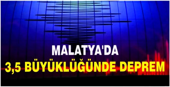 Malatya'da 3,5 büyüklüğünde deprem