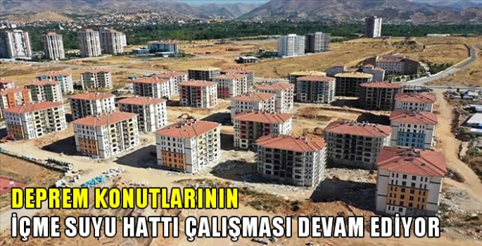 Malatya'da deprem konutlarının içme suyu hattı çalışması devam ediyor