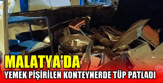 Malatya'da yemek pişirilen konteynerde tüp patladı