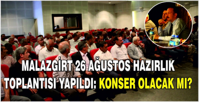 Malazgirt 26 Ağustos hazırlık toplantısı yapıldı: Konser olacak mı?