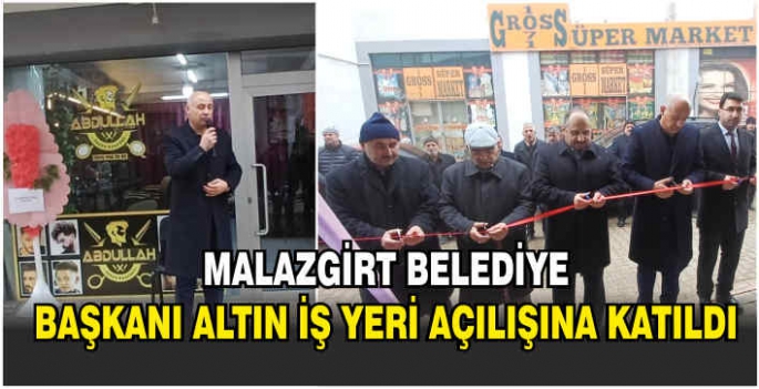 Malazgirt Belediye Başkanı Altın iş yeri açılışına katıldı