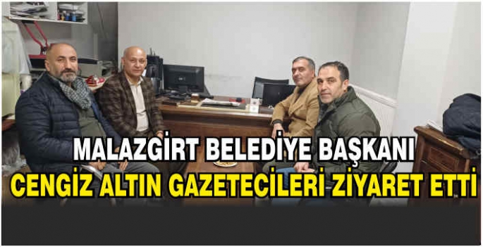 Malazgirt Belediye Başkanı Cengiz Altın gazetecileri ziyaret etti