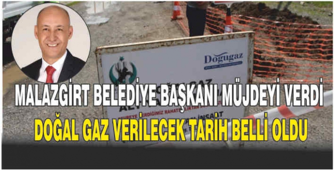 Malazgirt Belediye Başkanı müjdeyi verdi: Doğal gaz verilecek tarih belli oldu