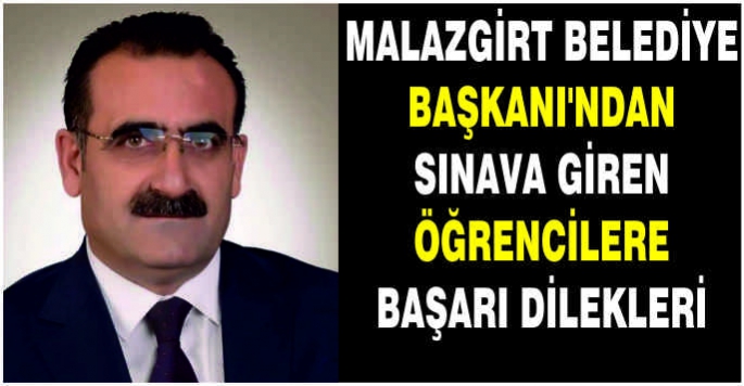 Malazgirt Belediye Başkanı'ndan sınava giren öğrencilere başarı dilekleri