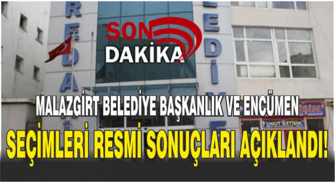 Malazgirt Belediye başkanlık ve encümen seçimleri resmi sonuçları açıklandı!