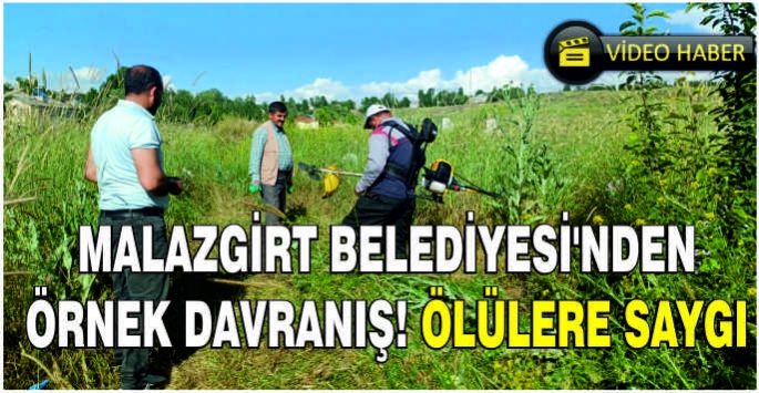 Malazgirt Belediyesi'nden örnek davranış! Ölülere saygı