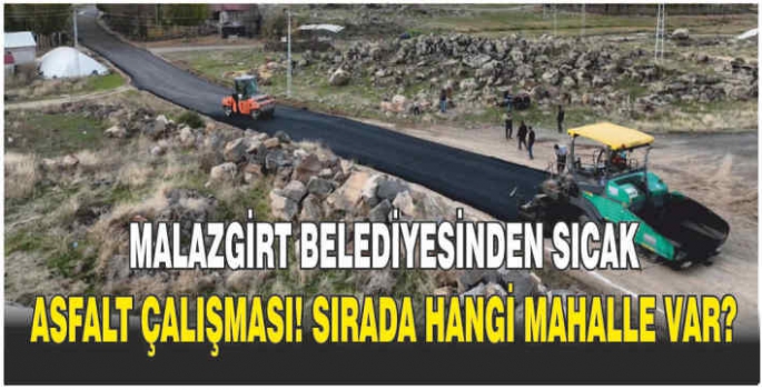 Malazgirt Belediyesinden sıcak asfalt çalışması! Sırada hangi mahalle var?