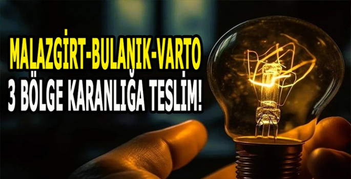 Malazgirt, Bulanık ve Varto karanlığa teslim: Saatlerce sürecek! Uyarı Yapıldı!