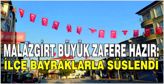 Malazgirt Büyük Zafere hazır: İlçe bayraklarla süslendi