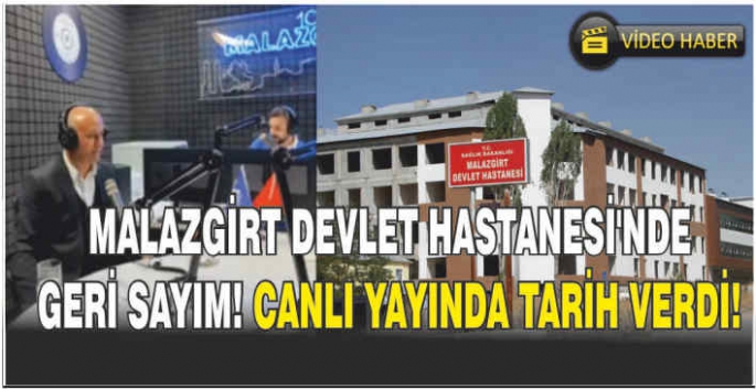 Malazgirt Devlet Hastanesi'nde geri sayım! Canlı yayında tarih verdi!