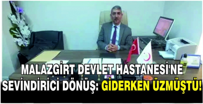  Malazgirt Devlet Hastanesi'ne Sevindirici Dönüş: Giderken üzmüştü!