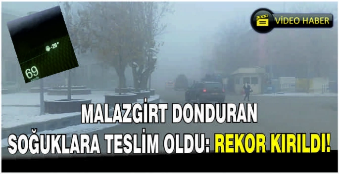 Malazgirt donduran soğuklara teslim oldu: Rekor kırıldı!