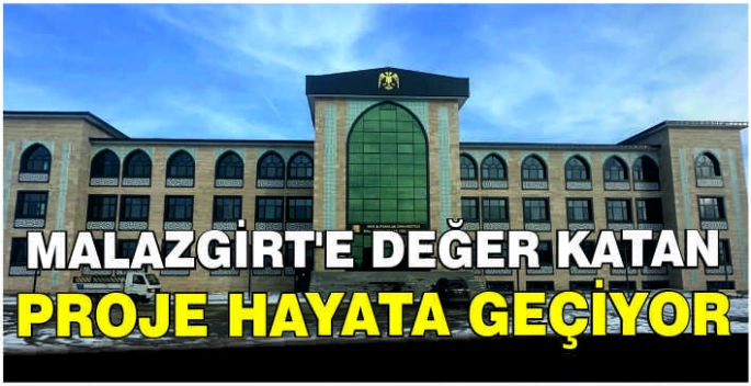 Malazgirt’e değer katan proje hayata geçiyor