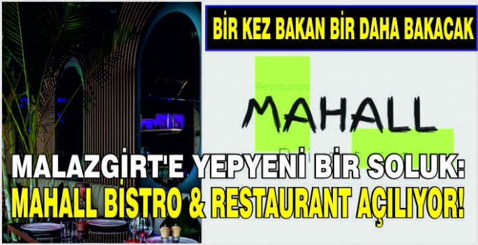 Malazgirt’e Yepyeni Bir Soluk: Mahall Bistro & Restaurant Açılıyor! Bir kez bakan bir daha bakacak