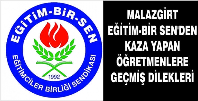 Malazgirt Eğitim-Bir Sen’den kaza yapan öğretmenlere geçmiş dilekleri