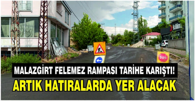 Malazgirt Felemez Rampası tarihe karıştı! Artık hatıralarda yer alacak