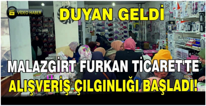 Malazgirt Furkan Ticaret'te alışveriş çılgınlığı başladı! Duyan geldi