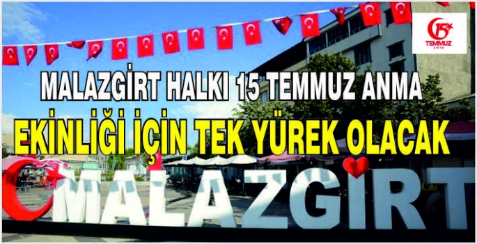 Malazgirt halkı 15 Temmuz anma etkinliği için tek yürek olacak