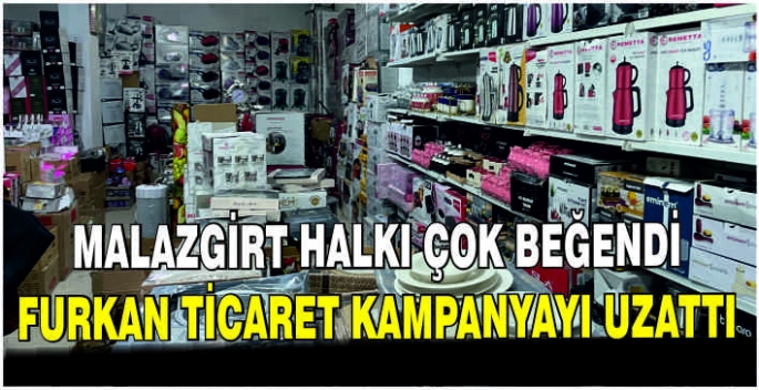  Malazgirt halkı çok beğendi: FurkanTicaret kampanyayı uzattı