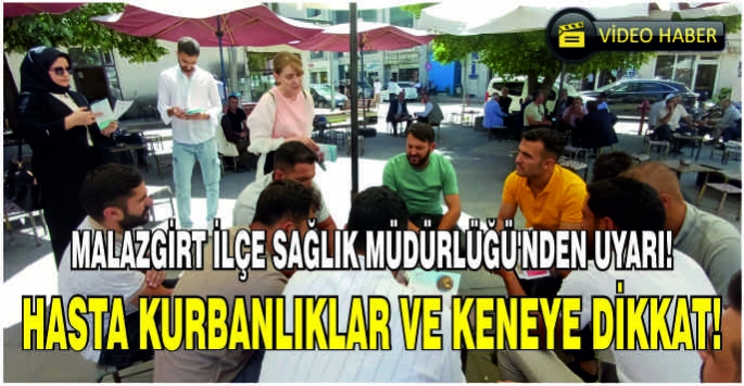 Malazgirt İlçe Sağlık Müdürlüğü'nden uyarı:Hasta kurbanlıklar ve keneye dikkat!